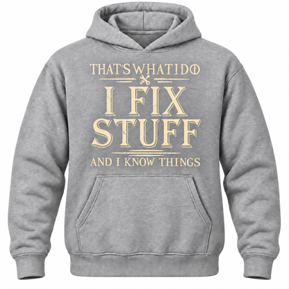 That's What I Do I Fix Stuff And I Know Things Hoodie