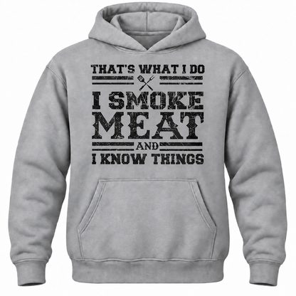 That's What I Do I Smoke Meat And I Know Things Hoodie