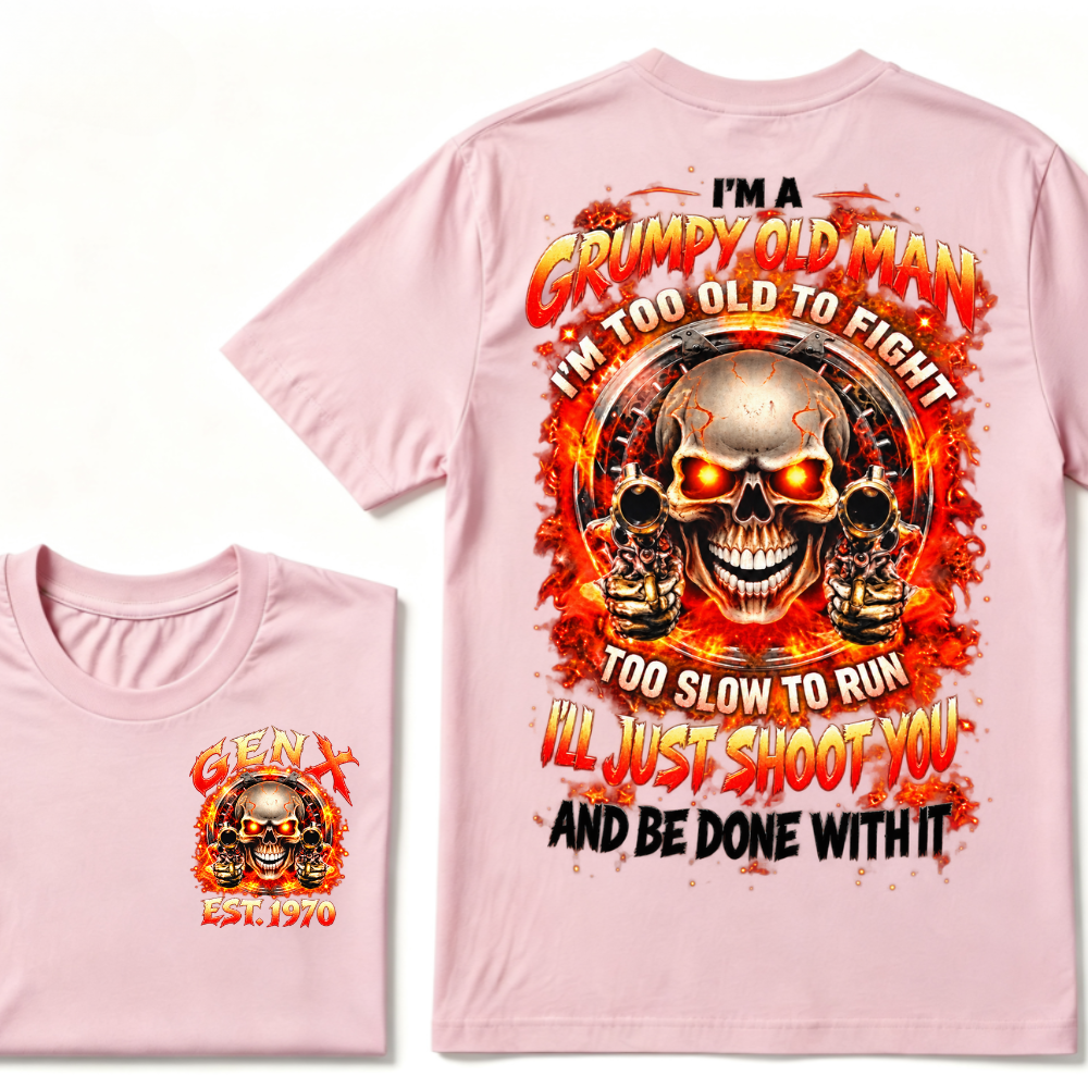 I'm A Grumpy Old Man I'LL JUST SHOOT YOU AND BE DONE WITH IT Gen X EST.Year Skull Fire Double Sided Graphic T-Shirt