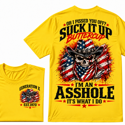 Oh I Pissed You Off? Suck It Up Buttercup. I’m An Asshole, It’s What I Do. Generation X EST.Year Tee