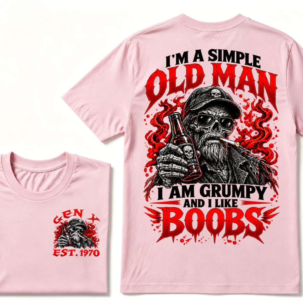 I'm A Simple Old Man I Am Grumpy And I Like BOOBS Gen X EAT.Year Funny Skeleton Double Sided Graphic T-Shirt