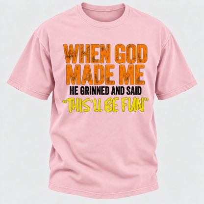 When God Made Me He Grinned And Said This'll Be Fun Distressed Funny Quote Graphic T-Shirt