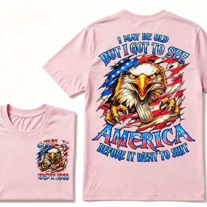I MAY BE OLD BUT I GOT TO SEE AMERICA BEFORE IT WENT TO SHIT Custom Year Graphic T-Shirt
