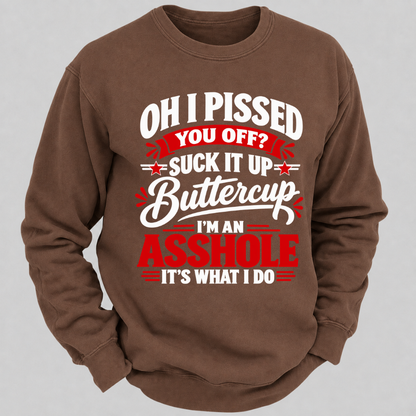 Oh I Pissed You Off Suck It Up Buttercup Sarcastic Quote Graphic Sweatshirt