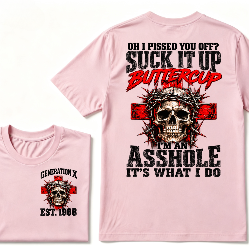 OH I PISSED YOU OFF? SUCK IT UP Buttercup I’M AN ASSHOLE Gen X EST.Year Vintage Graphic T-Shirt