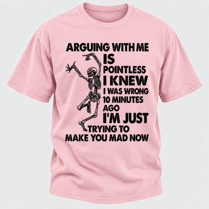 Arguing With Me Is Pointless I Knew I Was Wrong 10 Minutes Ago Funny Dancing Skeleton Graphic T-Shirt
