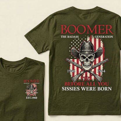 BOOMER: The Badass Generation BEFORE ALL YOU SISSIES WERE BORN T-Shirt