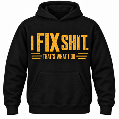 I Fix Shit. That's What I Do Hoodie