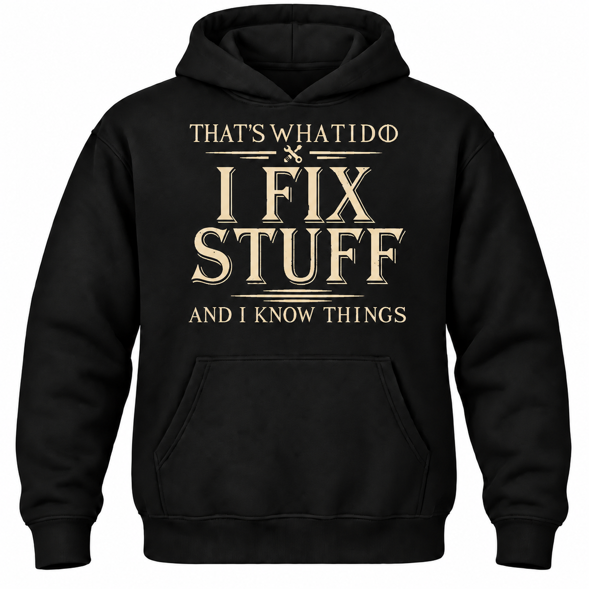 That's What I Do I Fix Stuff And I Know Things Hoodie