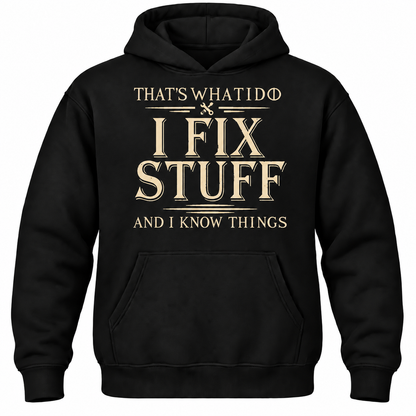 That's What I Do I Fix Stuff And I Know Things Hoodie