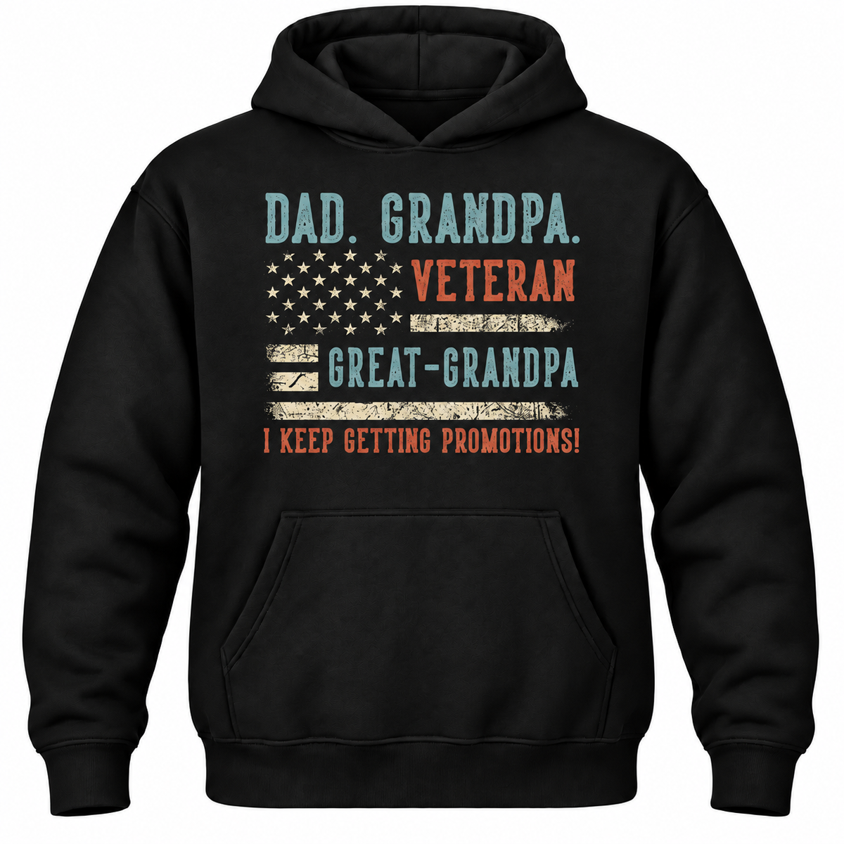 Dad. Grandpa. Veteran Great-grandpa I Keep Getting Promotions! Hoodie