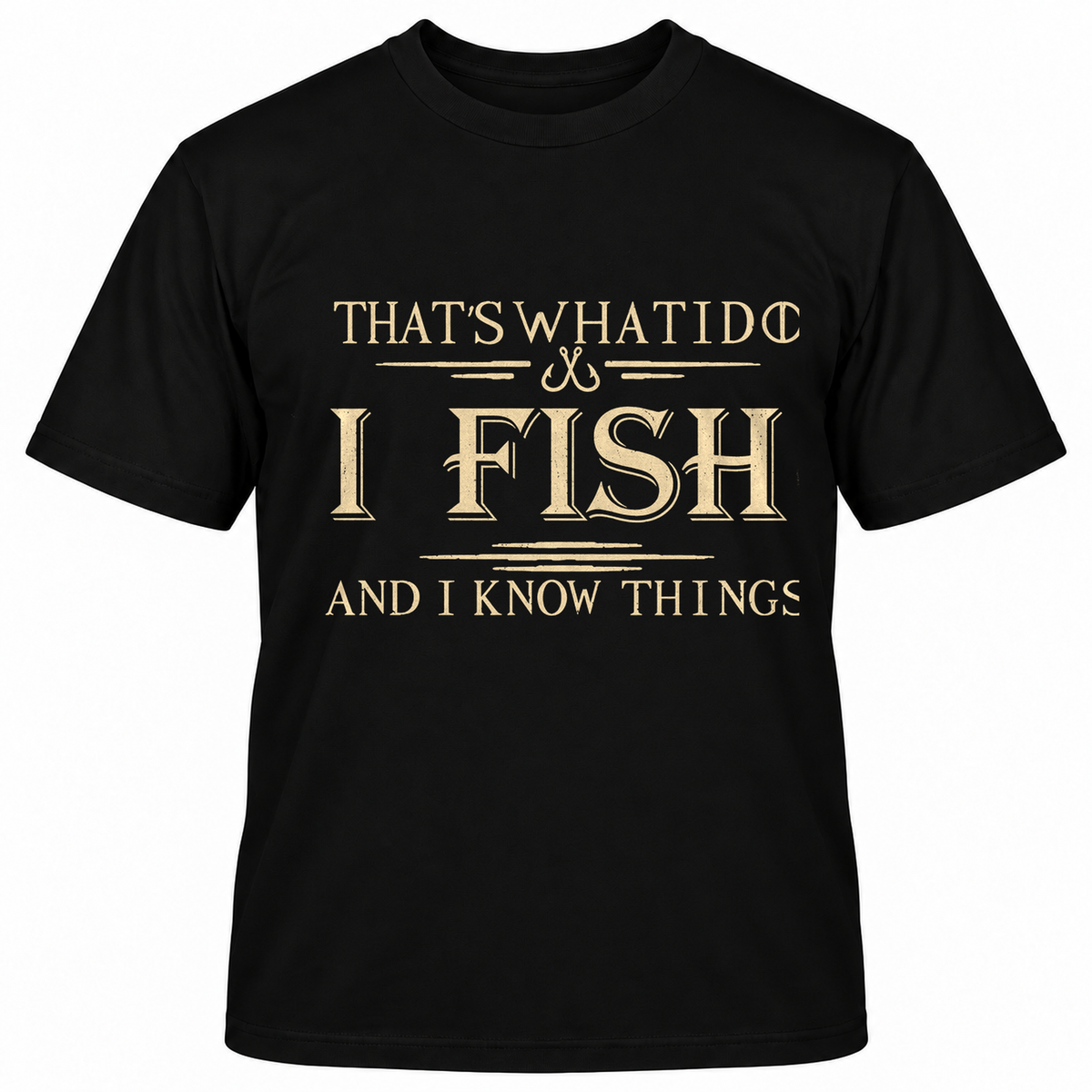 THAT'S WHAT I DO I FISH AND I KNOW THINGS T-Shirts