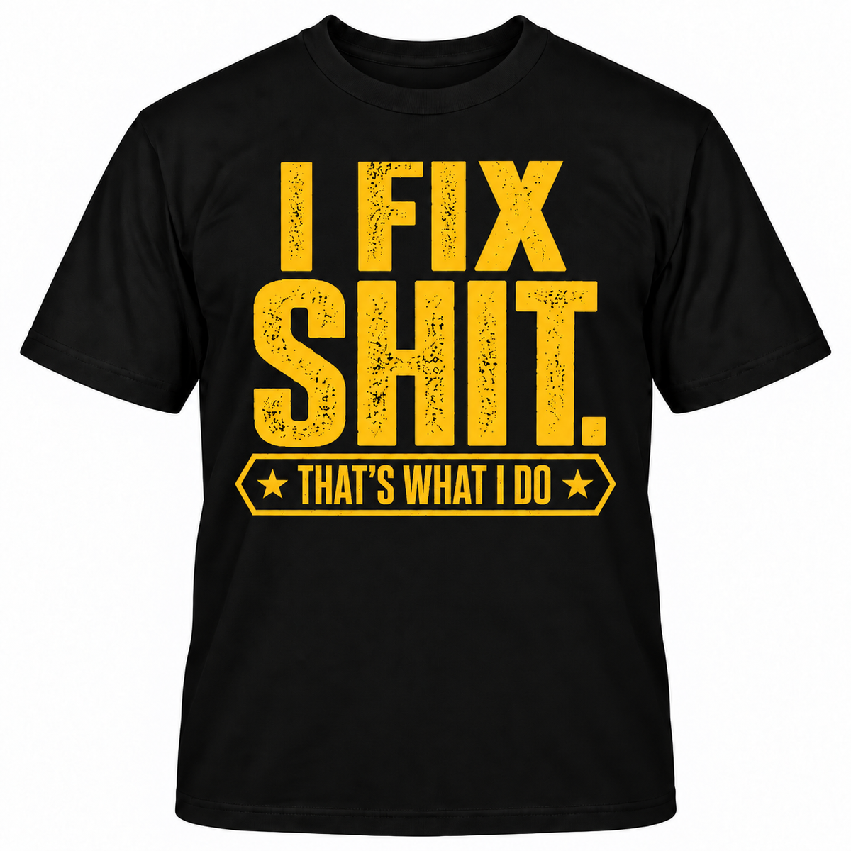 I FIX SHIT THAT'S WHAT I DO T-Shirts