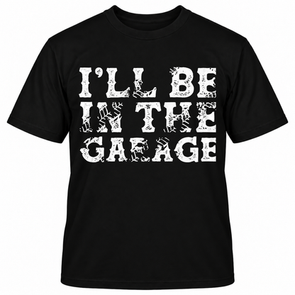 I'LL BE IN THE GAEAGE T-Shirts