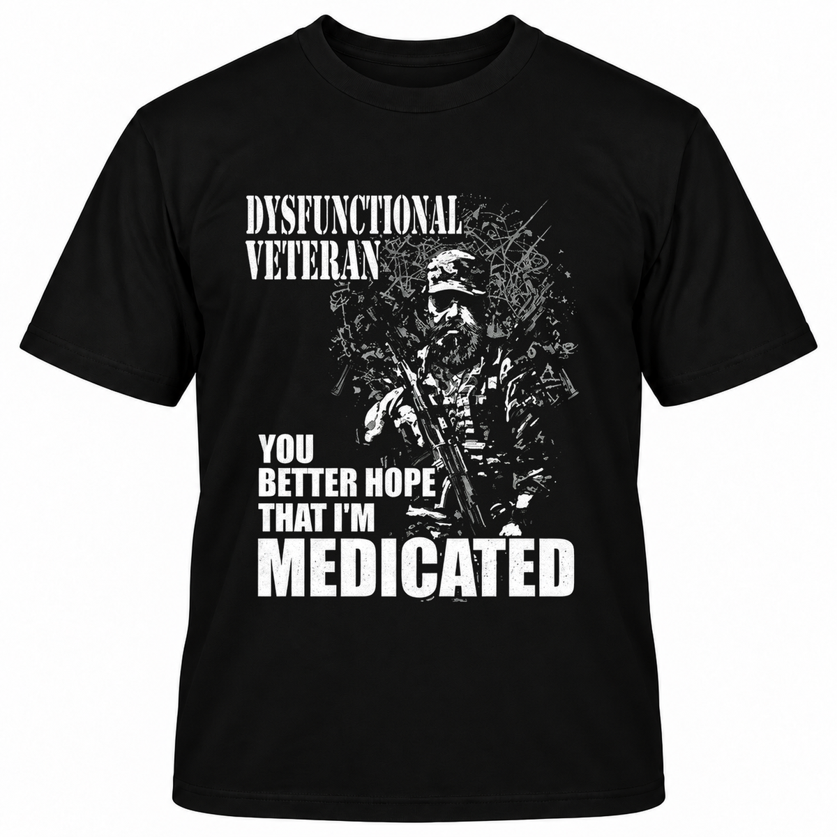 DYSFUNCTIONAL VETERAN Y0U BETTER HOPE THAT I'M MEDICATED T-Shirts
