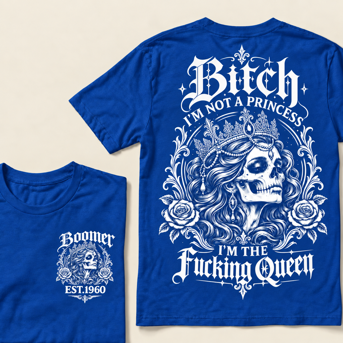 Boomer EST.Year Bitch, I'M NOT A PRINCESS — I'M THE Fucking Queen T-Shirt