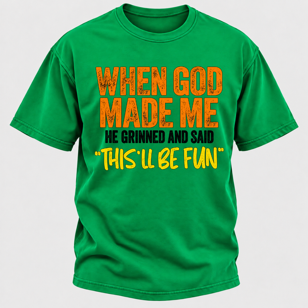When God Made Me He Grinned And Said This'll Be Fun Distressed Funny Quote Graphic T-Shirt