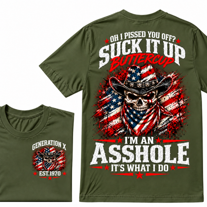 Oh I Pissed You Off? Suck It Up Buttercup. I’m An Asshole, It’s What I Do. Generation X EST.Year Tee