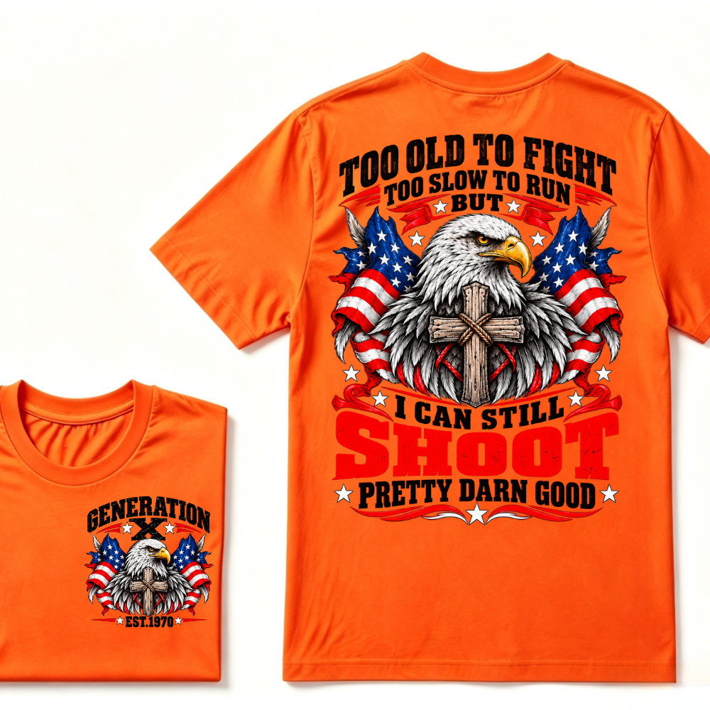 Too Old To Fight Too Slow To Run But I Can Still Shoot Pretty Darn Good Gen X EST.Year Patriotic Vintage Graphic Tee