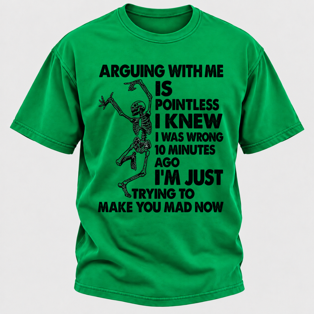 Arguing With Me Is Pointless I Knew I Was Wrong 10 Minutes Ago Funny Dancing Skeleton Graphic T-Shirt