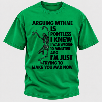 Arguing With Me Is Pointless I Knew I Was Wrong 10 Minutes Ago Funny Dancing Skeleton Graphic T-Shirt