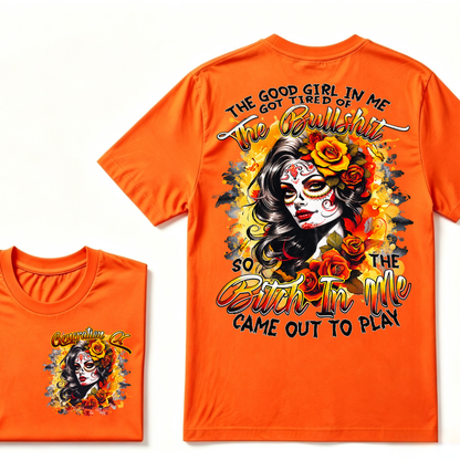 Generation X EST.Year THE GOOD GIRL IN ME GOT TIRED OF THE BULLSHIT SO THE BITCH IN ME CAME OUT TO PLAY T-Shirt
