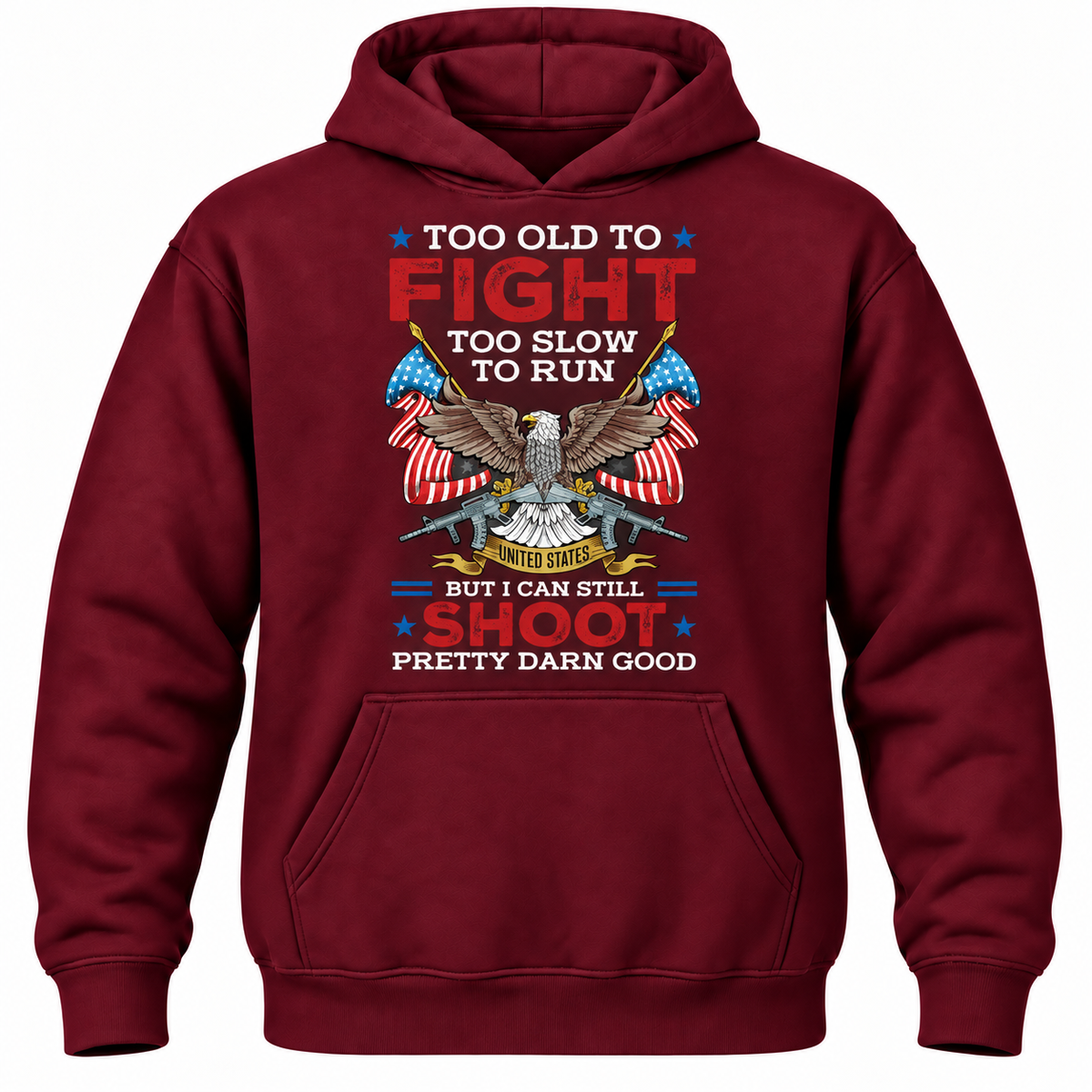 Too Old To Fight Too Slow To Run United States But I Can Still Shoot Pretty Darn Good Hoodie
