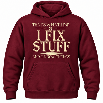 That's What I Do I Fix Stuff And I Know Things Hoodie