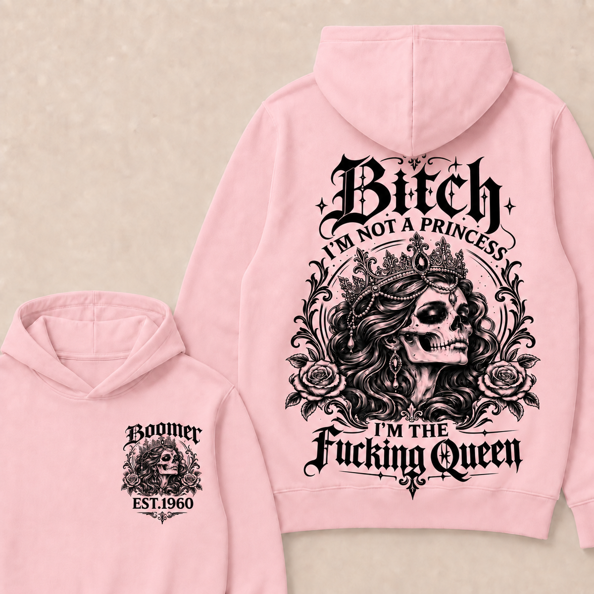 Bitch I'M NOT A PRINCESS I'M THE Fucking Queen EST.Year Hoodie