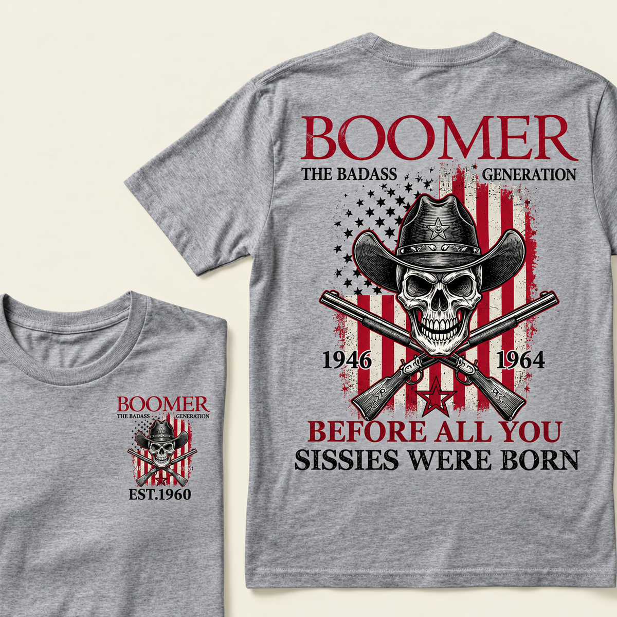 BOOMER: The Badass Generation BEFORE ALL YOU SISSIES WERE BORN T-Shirt