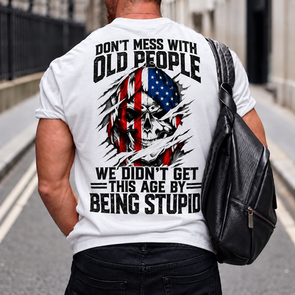 Don't Mess With Old People We Didn't Get This Age By Being Stupid Custom Year T-shirt