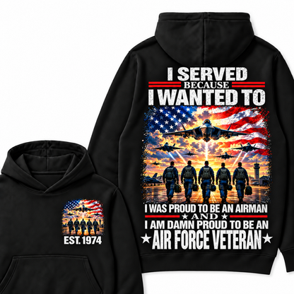 I Served Because I Wanted To I Was Proud To Be An Airman And I Am Damn Proud To Be An Air Force Veteran Custom Year Hoodie