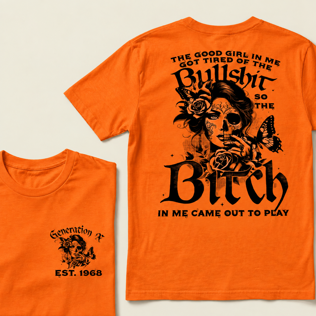 Custom EST.Year Generation X The Good Girl In Me Got Tired Of The Bullshit So The Bitch In Me Came Out To Play T-Shirts