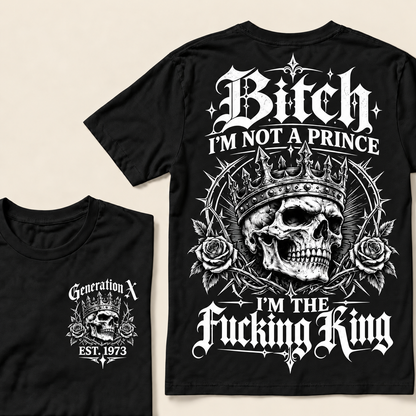 Custom Your Year Bitch I'm Not A Prince I'm The Fucking King T-Shirt