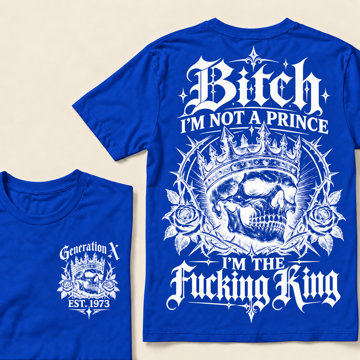 Custom Your Year Bitch I'm Not A Prince I'm The Fucking King T-Shirt