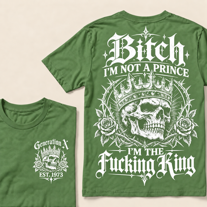 Custom Your Year Bitch I'm Not A Prince I'm The Fucking King T-Shirt