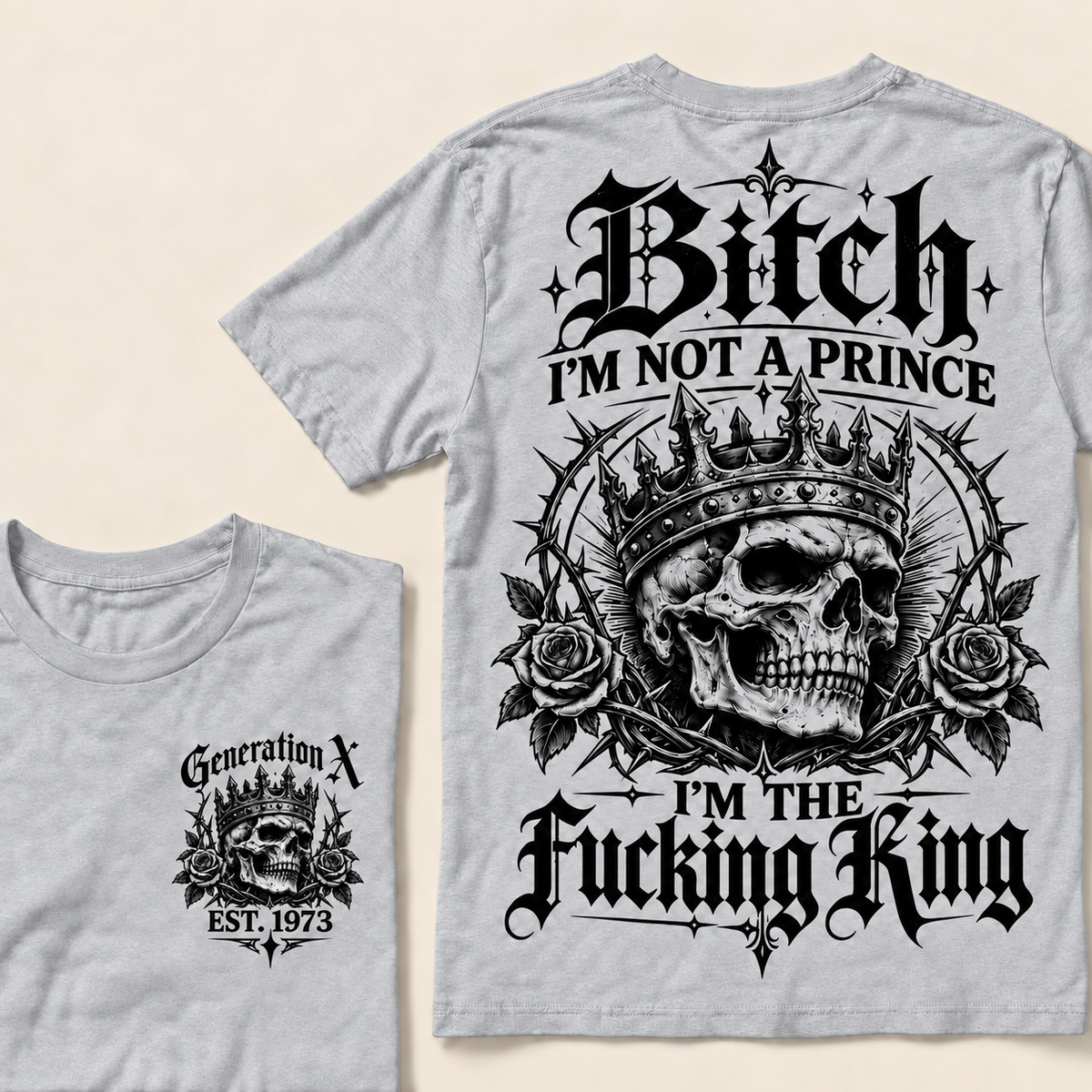 Custom Your Year Bitch I'm Not A Prince I'm The Fucking King T-Shirt