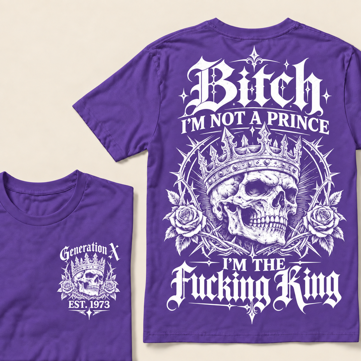 Custom Your Year Bitch I'm Not A Prince I'm The Fucking King T-Shirt