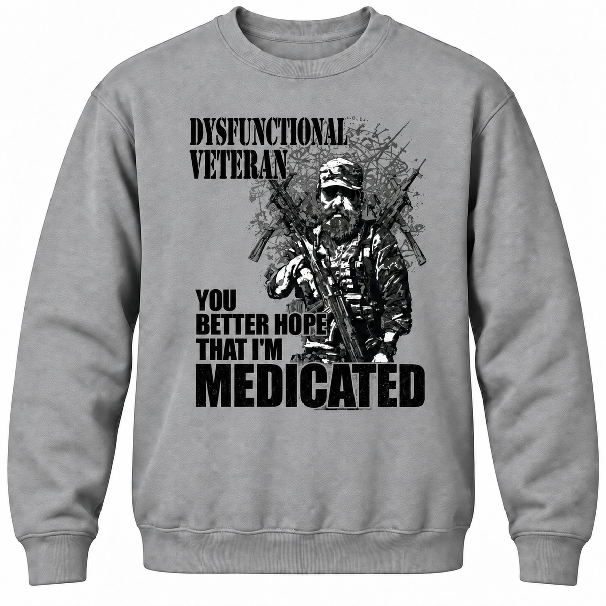 Dysfunctional Veteran You Better Hope That I'm Medicated Crewneck Sweatshirt