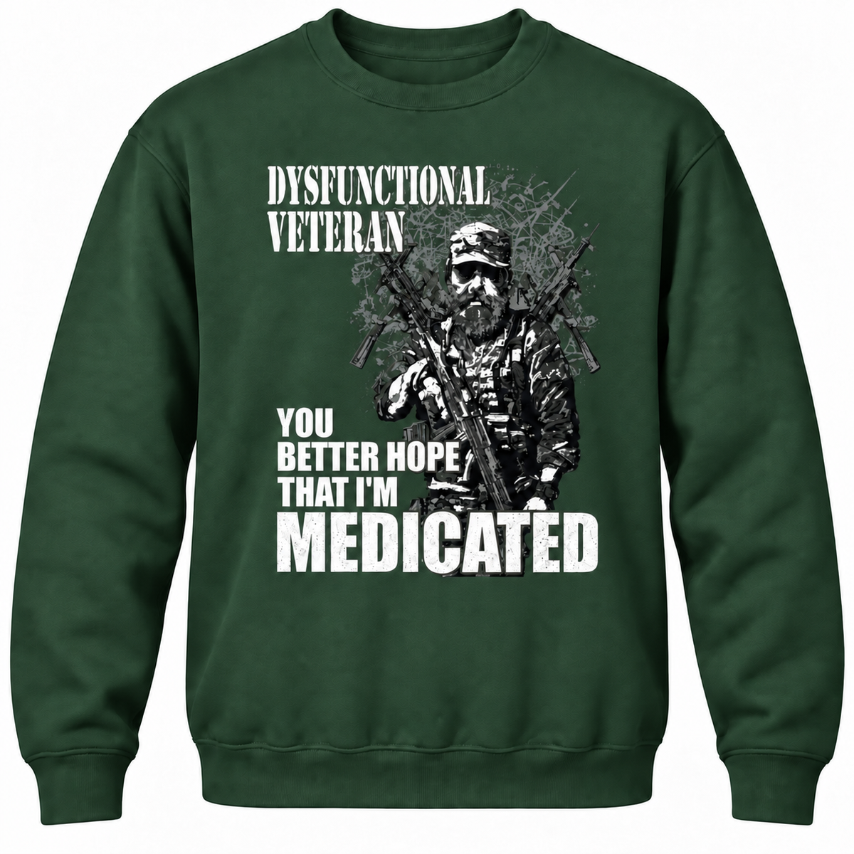 Dysfunctional Veteran You Better Hope That I'm Medicated Crewneck Sweatshirt