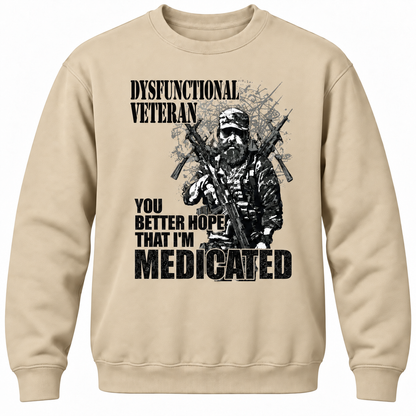 Dysfunctional Veteran You Better Hope That I'm Medicated Crewneck Sweatshirt