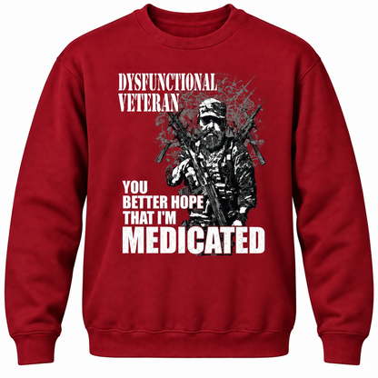 Dysfunctional Veteran You Better Hope That I'm Medicated Crewneck Sweatshirt