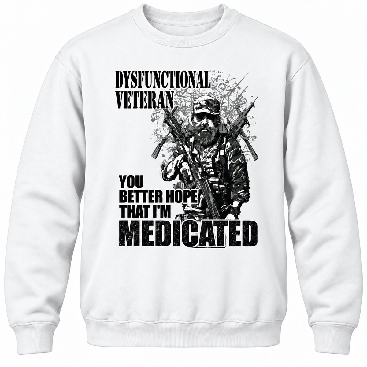 Dysfunctional Veteran You Better Hope That I'm Medicated Crewneck Sweatshirt