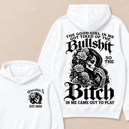 Custom EST.Year Generation X The Good Girl In Me Got Tired Of The Bullshit So The Bitch In Me Came Out To Play Hoodies