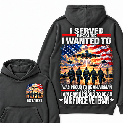 I Served Because I Wanted To I Was Proud To Be An Airman And I Am Damn Proud To Be An Air Force Veteran Custom Year Hoodie
