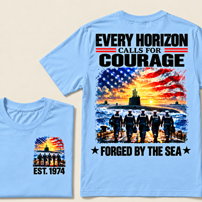EVERY HORIZON CALLS FOR COURAGE FORGED BY THE SEA Custom Year T-shirt