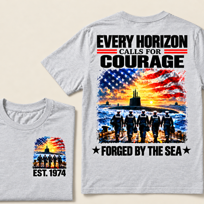 EVERY HORIZON CALLS FOR COURAGE FORGED BY THE SEA Custom Year T-shirt