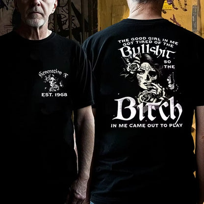 Custom EST.Year Generation X The Good Girl In Me Got Tired Of The Bullshit So The Bitch In Me Came Out To Play T-Shirts