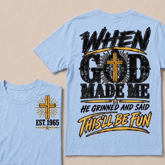 When God Made Me He Grinned And Said This'll Be Fun Custom Your Year T-shirt