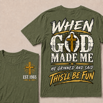When God Made Me He Grinned And Said This'll Be Fun Custom Your Year T-shirt